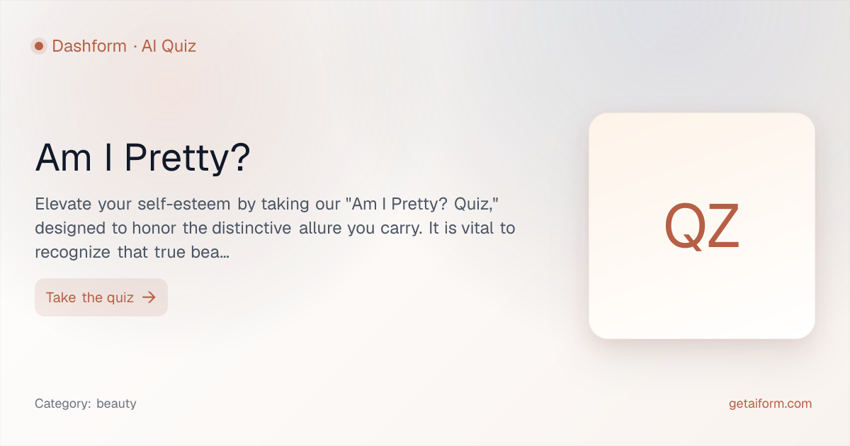 Am I Pretty? 2026 | Dashform AI Quiz